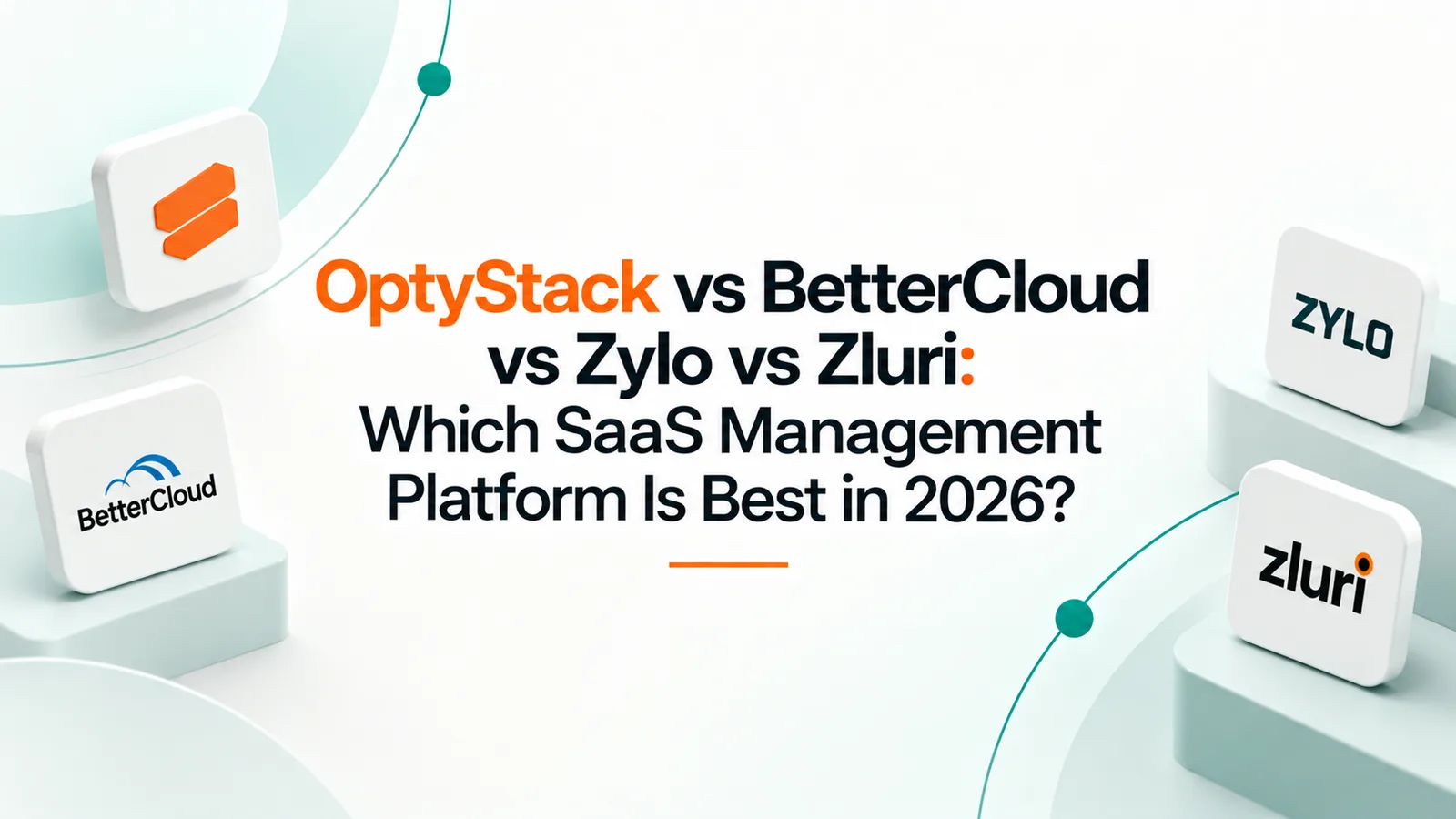 OptyStack vs BetterCloud vs Zylo vs Zluri: Which SaaS Management Platform Is Best in 2026?