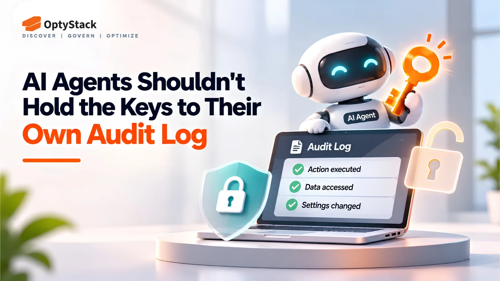 OptyStack infographic illustrating why AI agents should not control their own audit logs. A friendly AI robot holds an orange key beside a laptop displaying an audit log checklist of executed actions, accessed data, and changed settings, with a teal security shield and an unlocked padlock symbolizing the importance of independent audit trails and access controls.